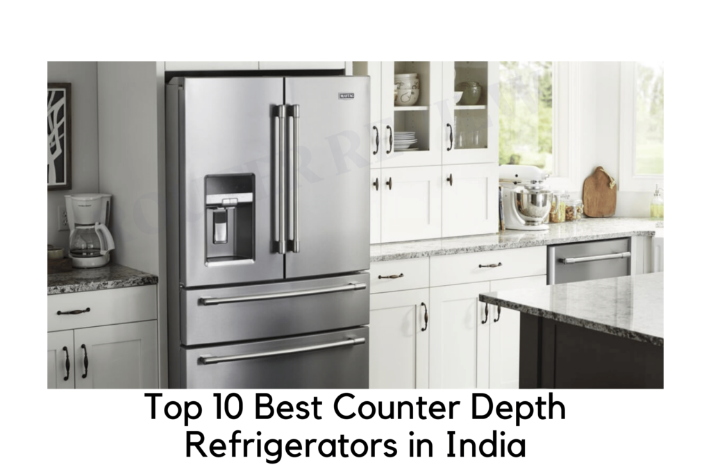 Top 10 Best Counter Depth Refrigerators In India Mix And Grind