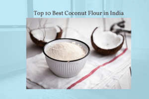 Top 10 Best Coconut Flours in India 1