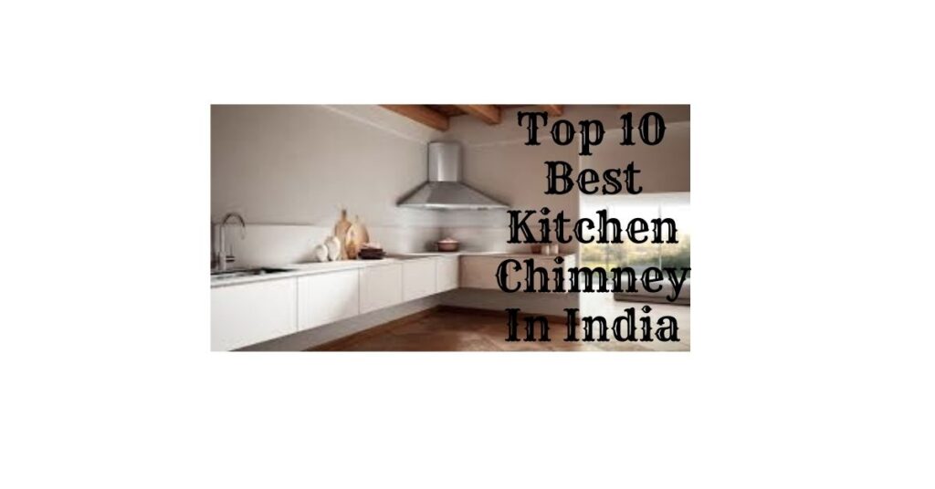 Top 10 Best Kitchen Chimneys In India