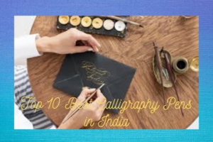 Top 10 Best Calligraphy Pens in India
